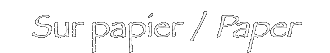 Sur papier / Paper